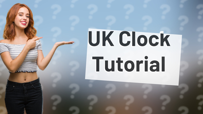 UK Clock Tutorial