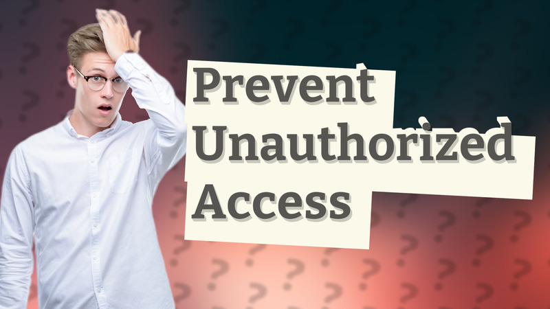 Prevent Unauthorized Access