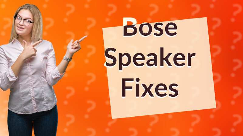 Bose Speaker Fixes