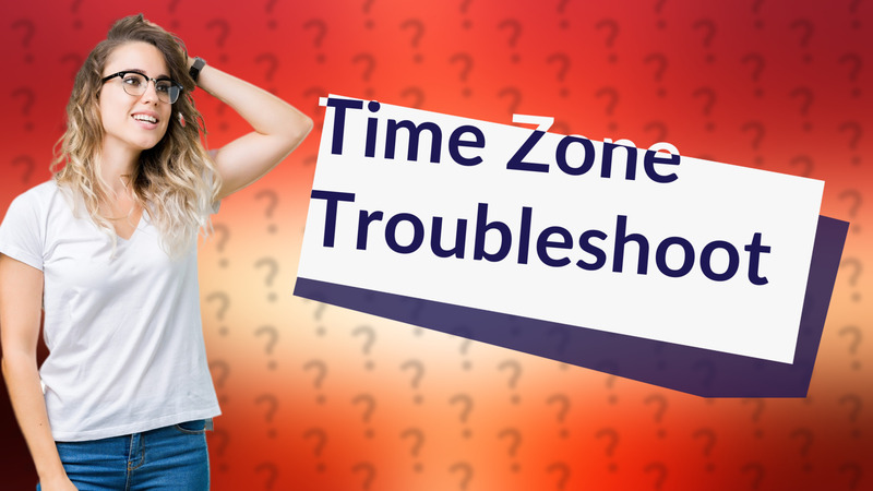 Time Zone Troubleshoot
