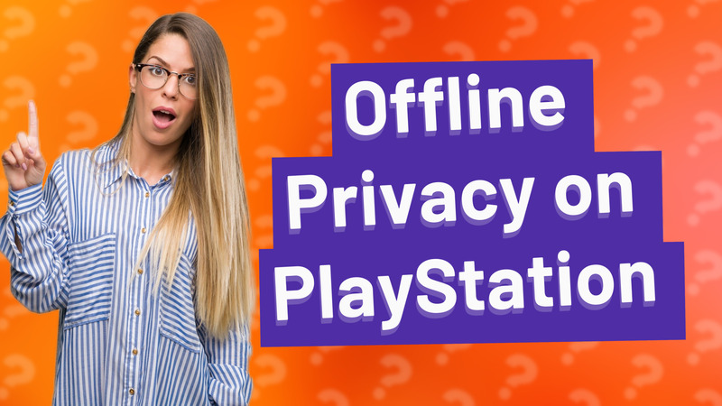 Offline Privacy on PlayStation