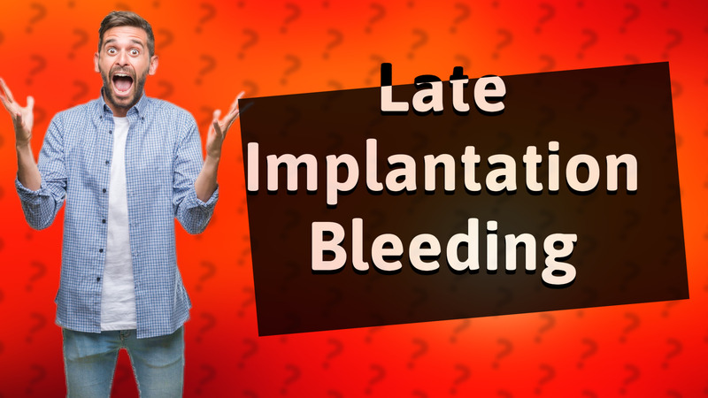 Late Implantation Bleeding