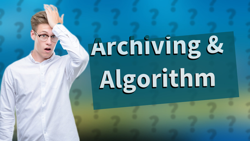 Archiving & Algorithm