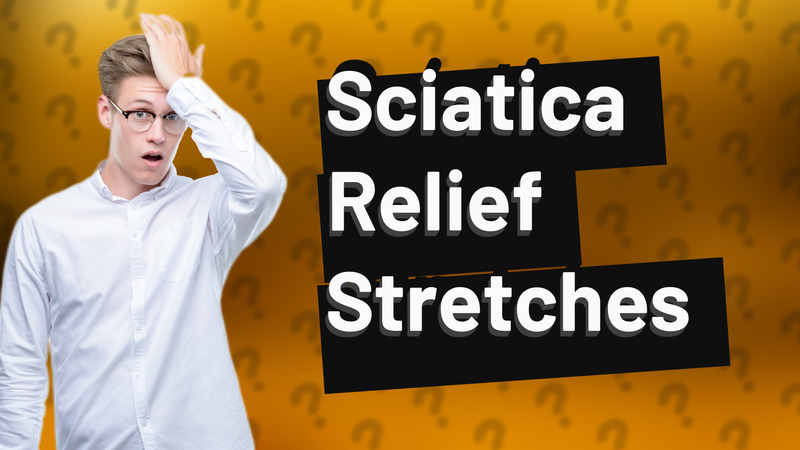 Sciatica Relief Stretches