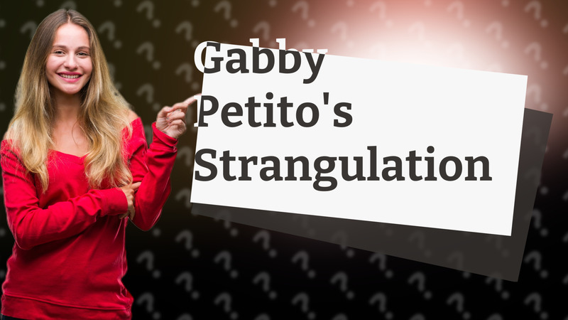 Gabby Petito's Strangulation