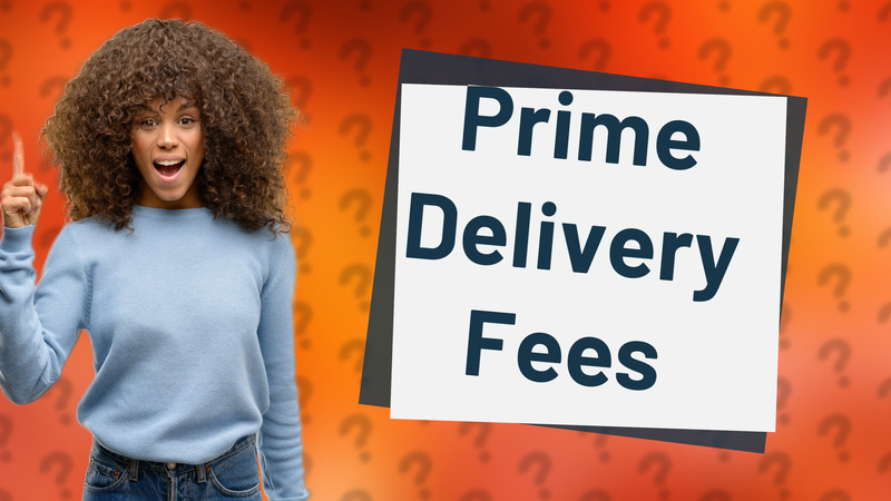 Prime Delivery Fees