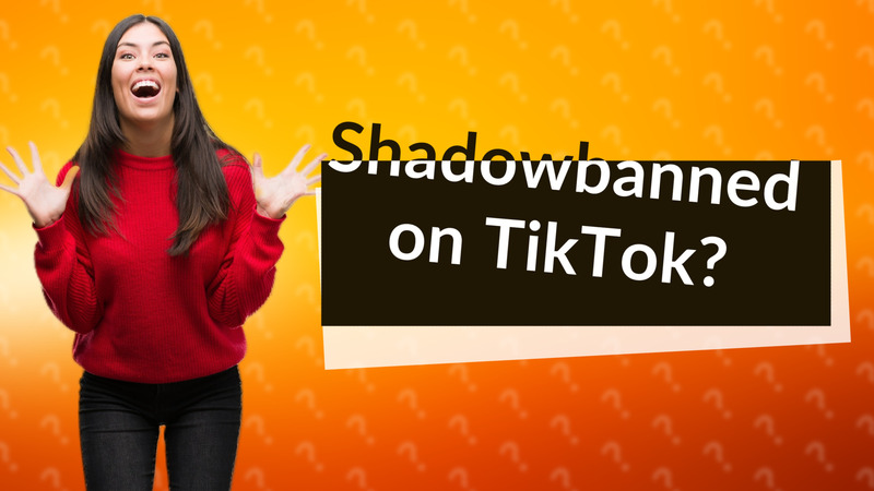 Shadowbanned on TikTok?