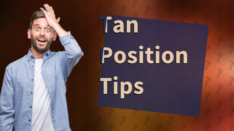 Tan Position Tips