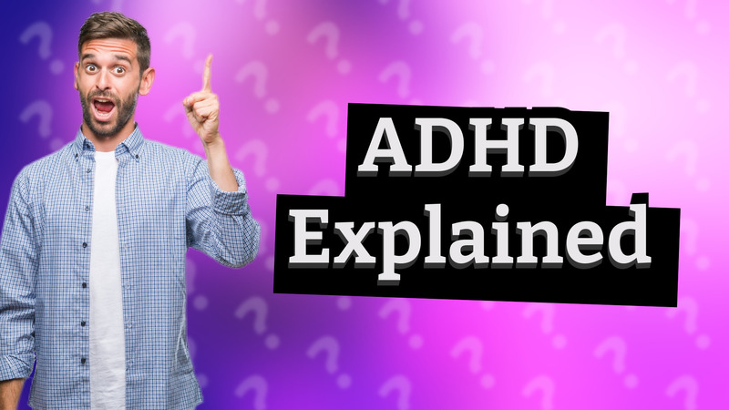 ADHD Explained