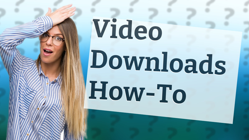 Video Downloads How-To