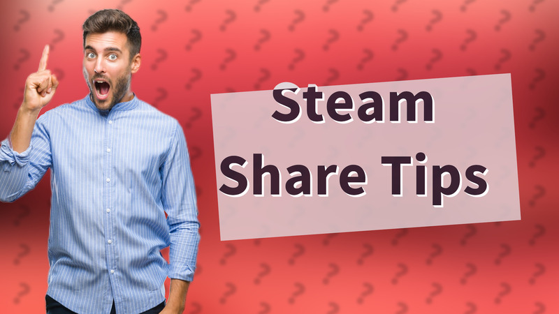 Steam Share Tips
