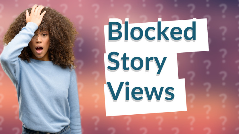 Blocked Story Views