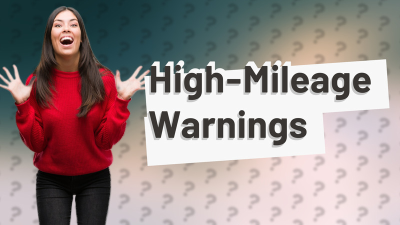 High-Mileage Warnings