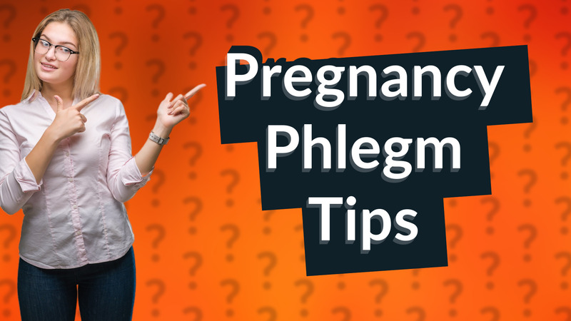 Pregnancy Phlegm Tips
