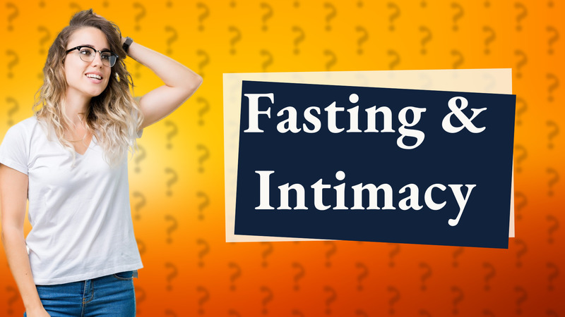 Fasting & Intimacy