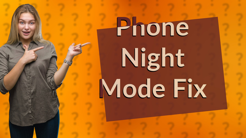 Phone Night Mode Fix