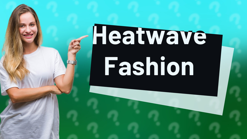 Heatwave Fashion