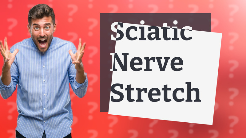 Sciatic Nerve Stretch