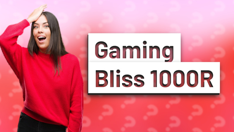 Gaming Bliss 1000R
