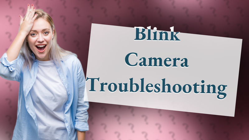 Blink Camera Troubleshooting
