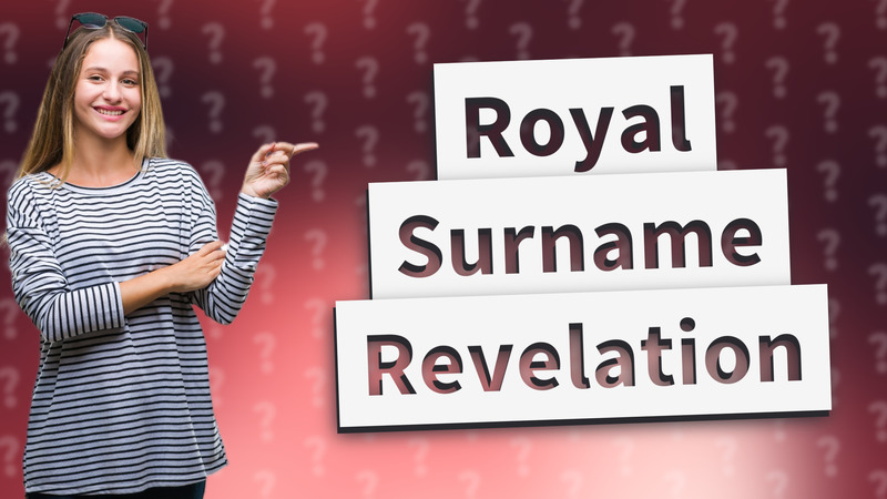 Royal Surname Revelation