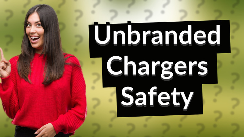 Unbranded Chargers Safety
