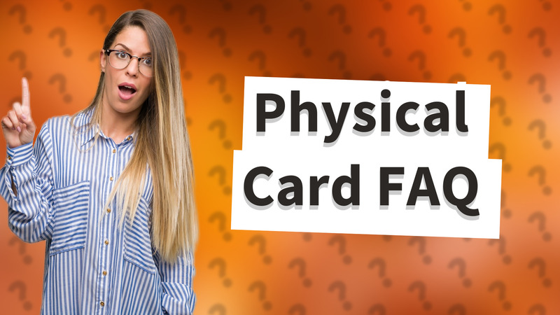 Physical Card FAQ