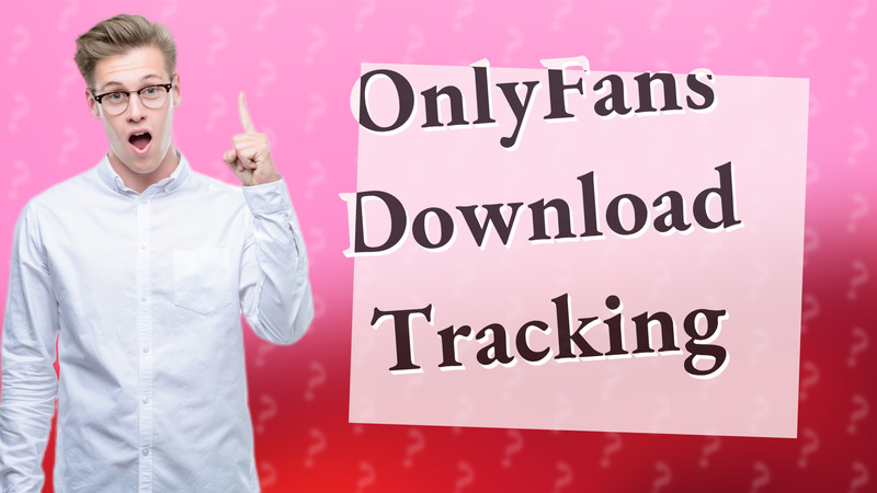 OnlyFans Download Tracking