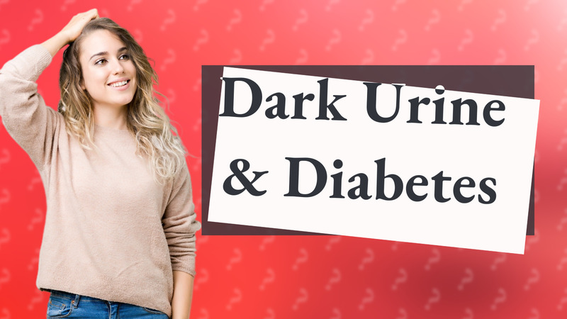 Dark Urine & Diabetes