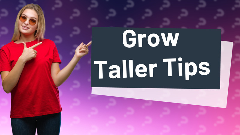 Grow Taller Tips