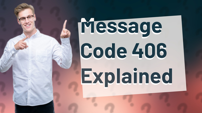 Message Code 406 Explained