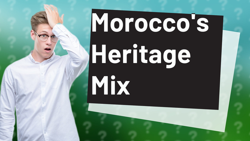 Morocco's Heritage Mix