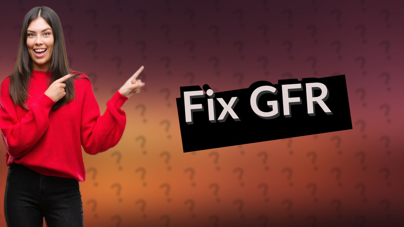 Fix GFR