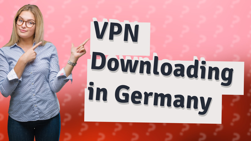 VPN Downloading in Germany