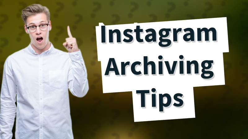 Instagram Archiving Tips