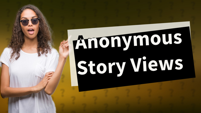 Anonymous Story Views