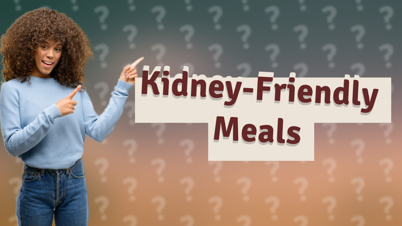 Kidney-Friendly Meals