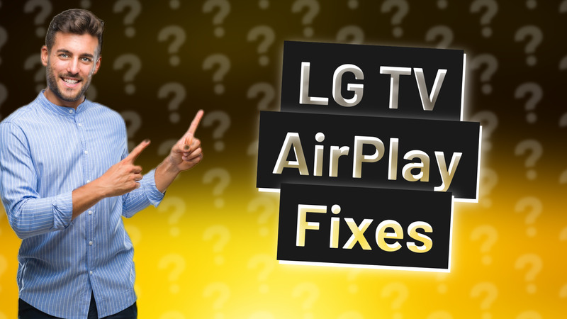 LG TV AirPlay Fixes