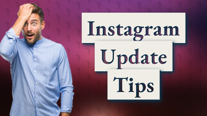 Instagram Update Tips