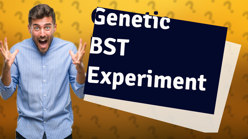 Genetic BST Experiment