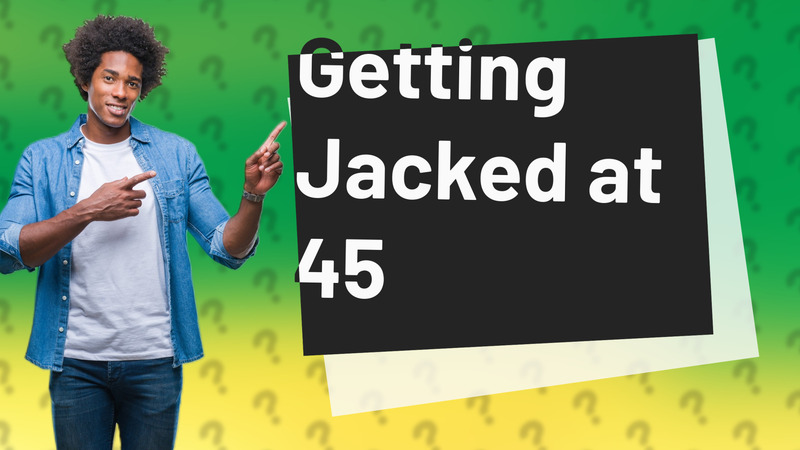 Getting Jacked at 45