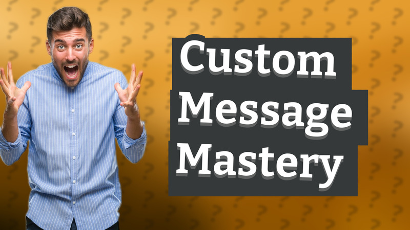 Custom Message Mastery