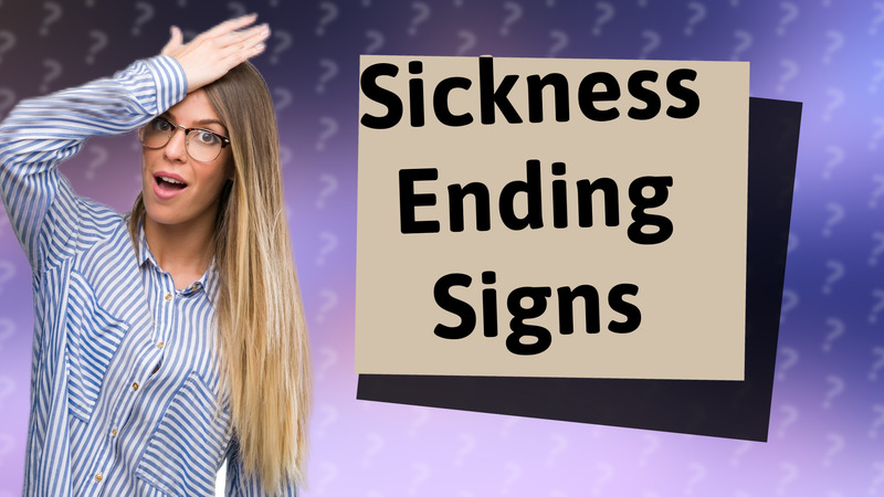 Sickness Ending Signs