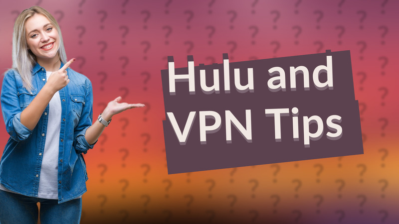 Hulu and VPN Tips