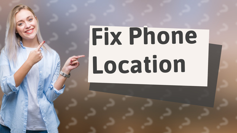 Fix Phone Location
