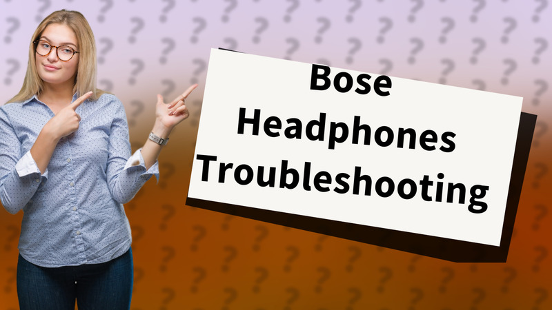 Bose Headphones Troubleshooting