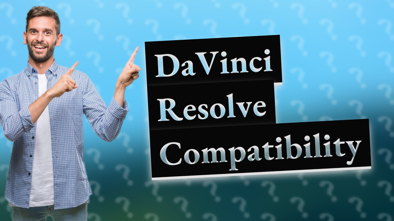 DaVinci Resolve Compatibility