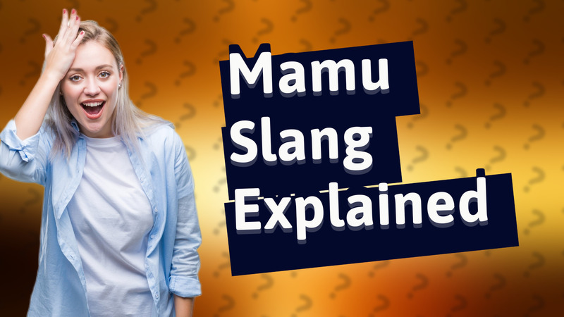 Mamu Slang Explained