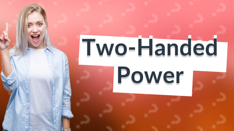 Two-Handed Power