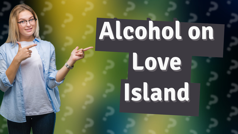 Alcohol on Love Island